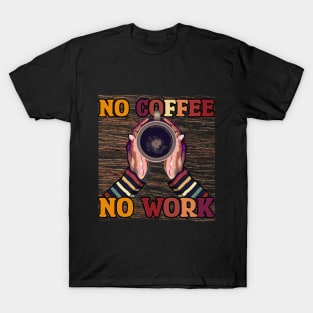 No Coffee No Workee T-Shirt T-Shirt